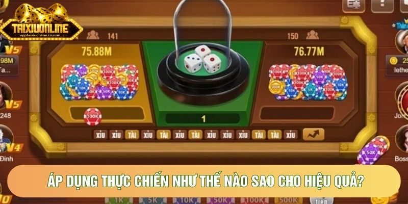 Áp dụng thực chiến như thế nào sao cho hiệu quả? Áp dụng thực chiến như thế nào sao cho hiệu quả?