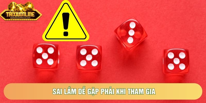 Sai lầm dễ gặp phải khi tham gia Sai lầm dễ gặp phải khi tham gia
