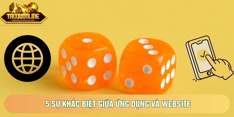 5 sự khác biệt giữa ứng dụng và website 5 sự khác biệt giữa ứng dụng và website