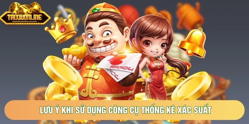 Lưu ý khi sử dụng công cụ thống kê xác suất