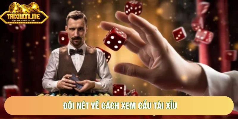 Đôi nét về cách xem cầu tài xỉu