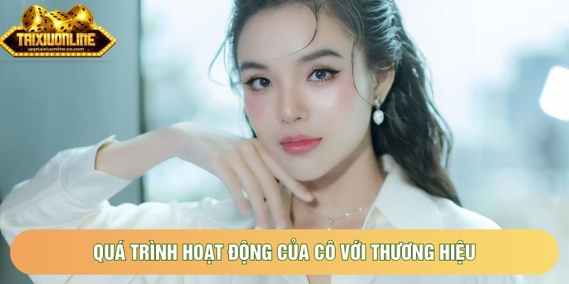 Quá trình hoạt động của cô với thương hiệu