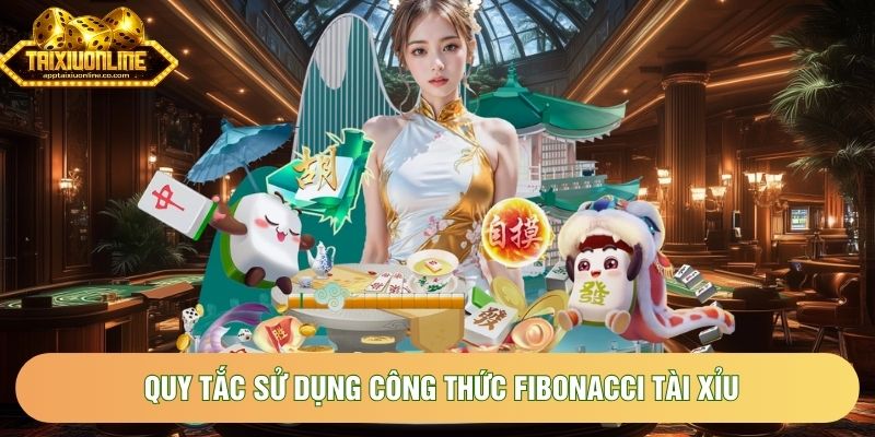 Quy tắc sử dụng công thức Fibonacci tài xỉu