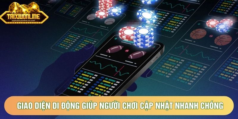 Giao diện di động giúp người chơi cập nhật nhanh chóng