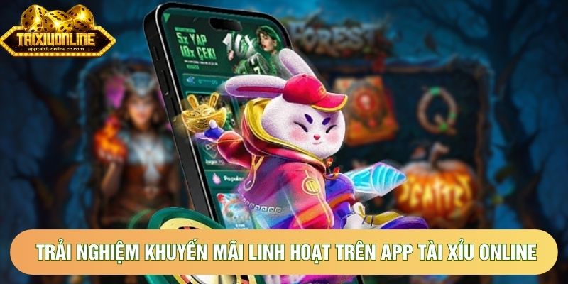 Trải nghiệm khuyến mãi linh hoạt trên app tài xỉu online