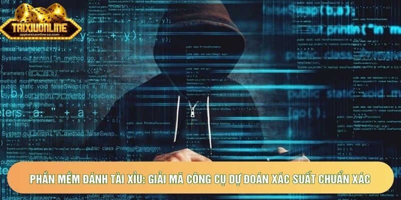 Phần mềm đánh tài xỉu: Giải mã công cụ dự đoán xác suất chuẩn xác