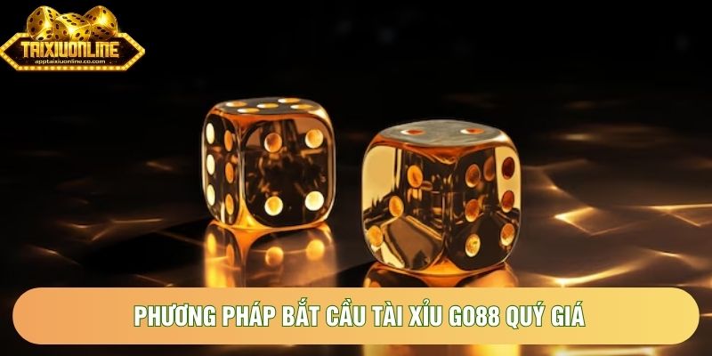 Phương pháp bắt cầu tài xỉu Go88 quý giá