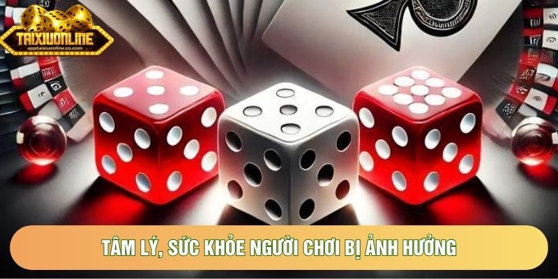Tâm lý, sức khỏe người chơi bị ảnh hưởng 