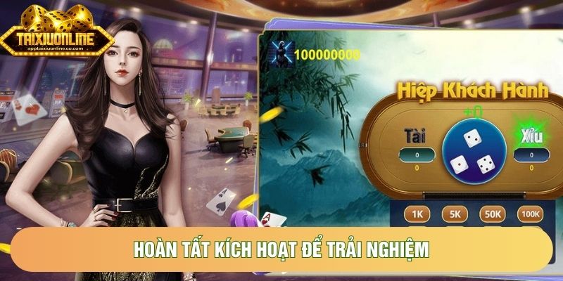 Hoàn tất kích hoạt để trải nghiệm Hoàn tất kích hoạt để trải nghiệm