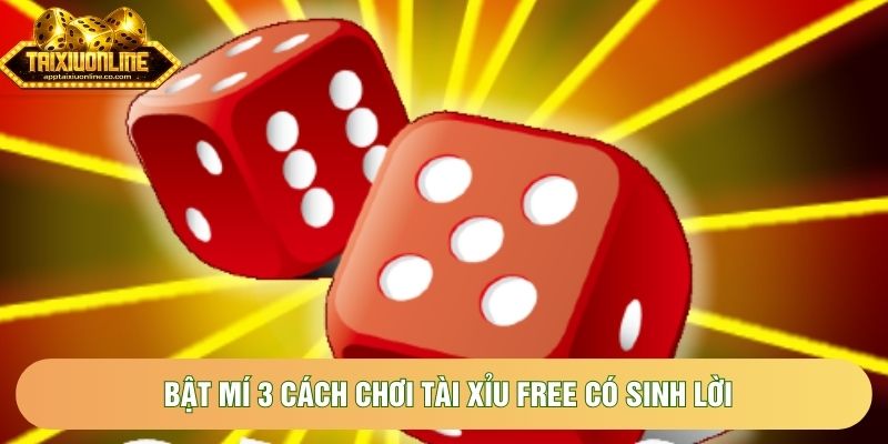 Bật mí 3 cách chơi tài xỉu free có sinh lời Bật mí 3 cách chơi tài xỉu free có sinh lời