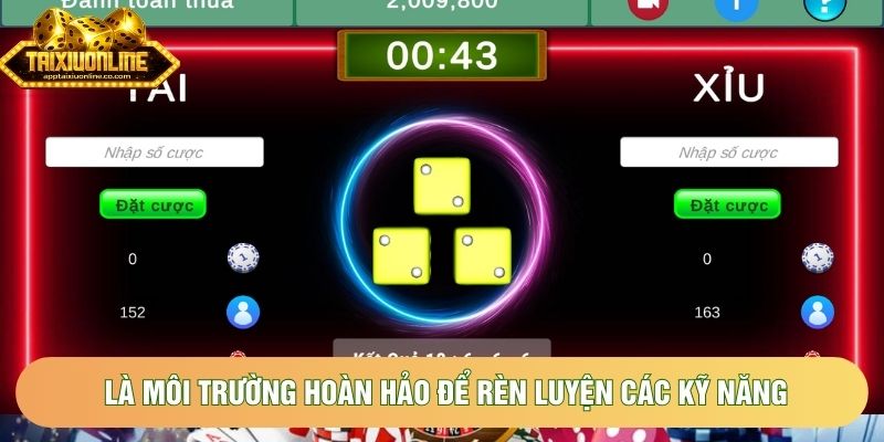 Là môi trường hoàn hảo để rèn luyện các kỹ năng