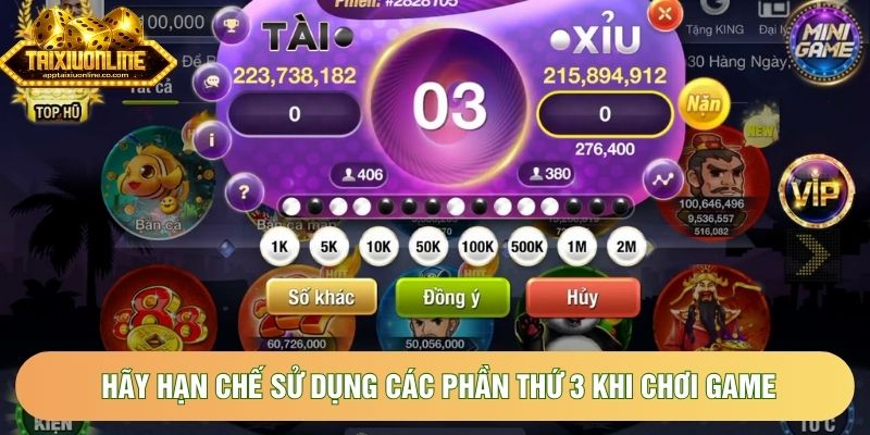 Hãy hạn chế sử dụng các phần thứ 3 khi chơi game