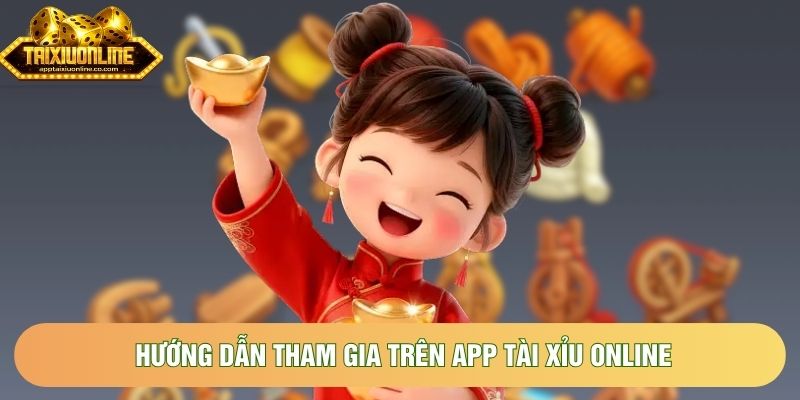 Hướng dẫn tham gia trên app tài xỉu online